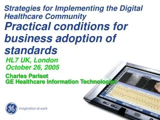 HL7 UK, London October 26, 2005 Charles Parisot GE Healthcare Information Technologies