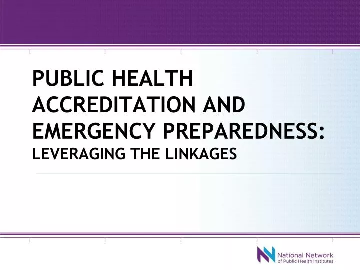 public health accreditation and emergency preparedness leveraging the linkages