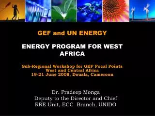 GEF and UN ENERGY ENERGY PROGRAM FOR WEST AFRICA Sub-Regional Workshop for GEF Focal Points