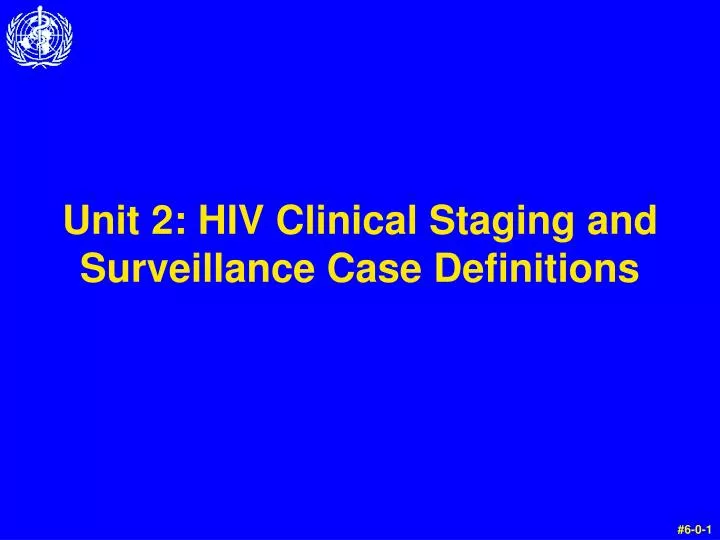 unit 2 hiv clinical staging and surveillance case definitions