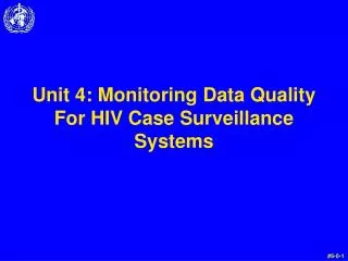 Unit 4: Monitoring Data Quality For HIV Case Surveillance Systems