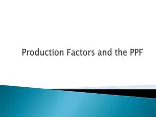 Production Factors and the PPF