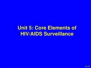 Unit 5: Core Elements of HIV/AIDS Surveillance