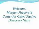 Welcome! Morgan Fitzgerald Center for Gifted Studies Discovery Night - slide 1
