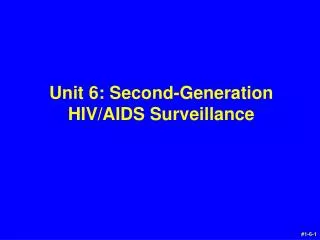 Unit 6: Second-Generation HIV/AIDS Surveillance