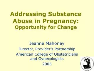 Addressing Substance Abuse in Pregnancy: Opportunity for Change