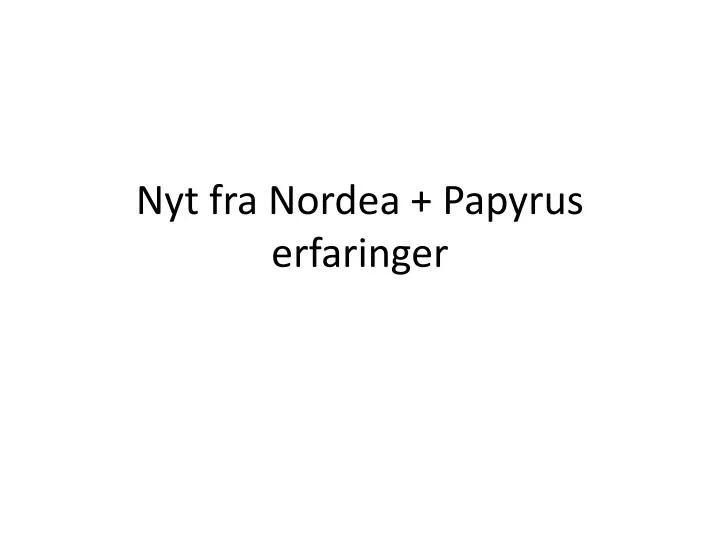 nyt fra nordea papyrus erfaringer
