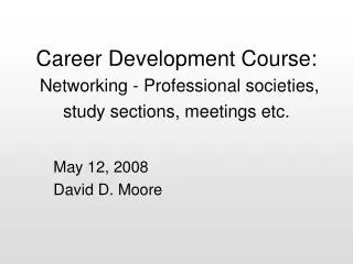 Career Development Course: Networking - Professional societies, study sections, meetings etc.