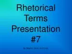 Rhetorical Terms Presentation #7 - slide 1