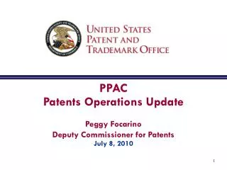 PPAC Patents Operations Update Peggy Focarino Deputy Commissioner for Patents July 8, 2010