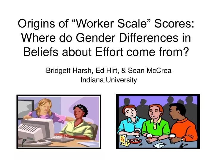 origins of worker scale scores where do gender differences in beliefs about effort come from
