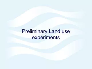 Preliminary Land use experiments