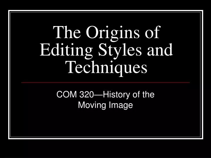 the origins of editing styles and techniques