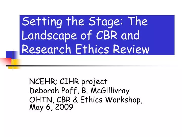 setting the stage the landscape of cbr and research ethics review