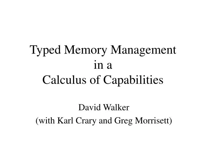typed memory management in a calculus of capabilities