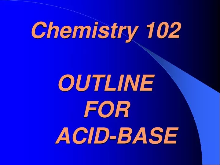 chemistry 102 outline for acid base
