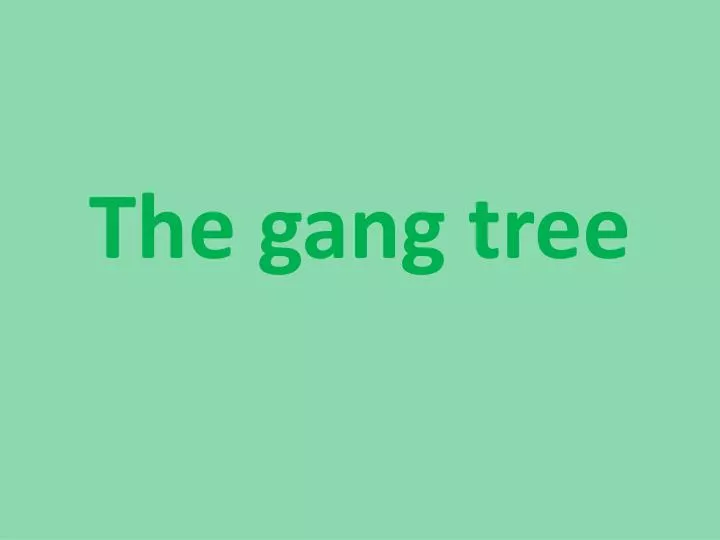 the gang tree