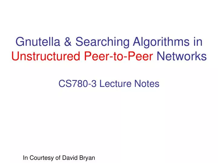 gnutella searching algorithms in unstructured peer to peer networks cs780 3 lecture notes