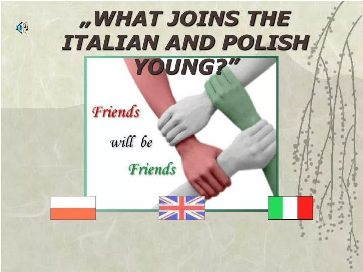 what joins the italian and polish young