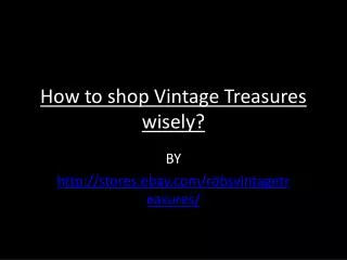 How to shop Vintage Treasures wisely?