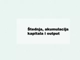 tednja akumulacija kapitala i output