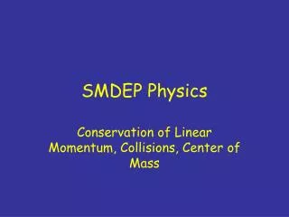 SMDEP Physics
