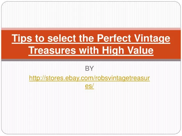 tips to select the perfect vintage treasures with high value