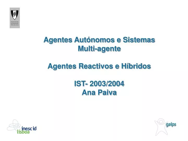 agentes aut nomos e sistemas multi agente agentes reactivos e h bridos ist 2003 2004 ana paiva