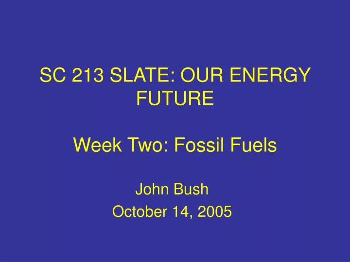 sc 213 slate our energy future week two fossil fuels
