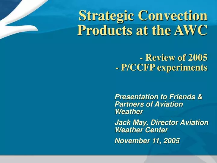 strategic convection products at the awc review of 2005 p ccfp experiments