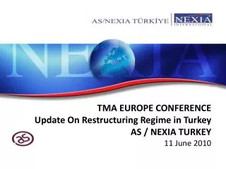 TMA EUROPE CONFERENCE Update On Restructuring Regime in Turkey AS / NEXIA TURKEY 11 June 2010