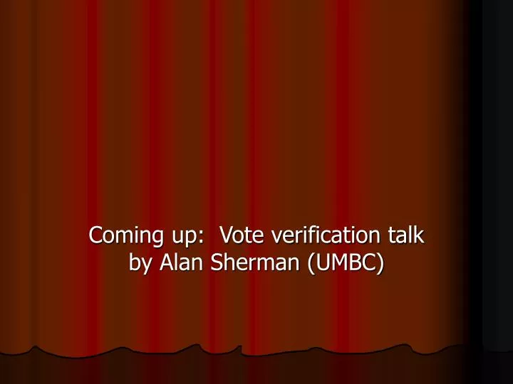 coming up vote verification talk by alan sherman umbc