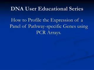 DNA User Educational Series