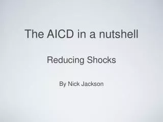 The AICD in a nutshell Reducing Shocks