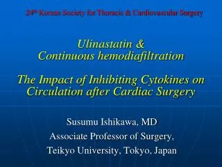 Susumu Ishikawa, MD Associate Professor of Surgery, Teikyo University, Tokyo, Japan