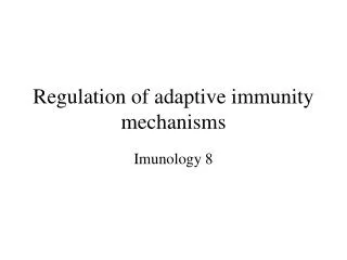 Regulation of adaptive immunity mechanisms