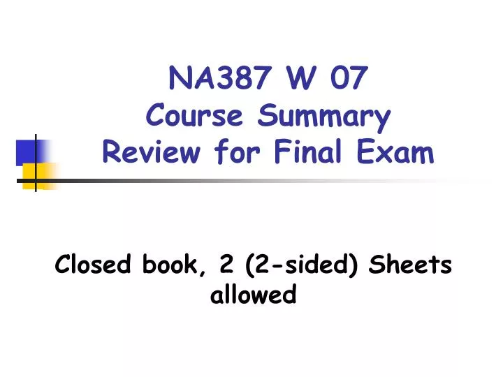na387 w 07 course summary review for final exam