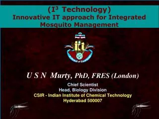 U S N Murty, PhD, FRES (London) Chief Scientist Head, Biology Division