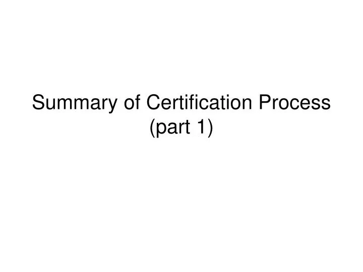summary of certification process part 1