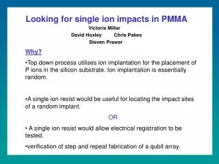 Looking for single ion impacts in PMMA Victoria Millar David Hoxley Chris Pakes