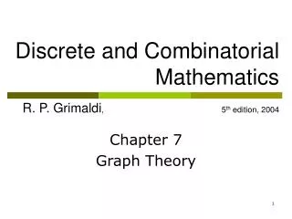 Discrete and Combinatorial Mathematics R. P. Grimaldi , 5 th edition, 2004