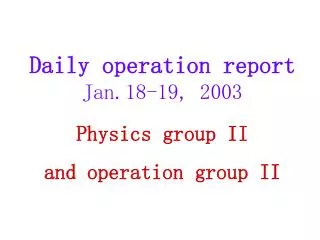 Daily operation report Jan . 18 -19, 200 3