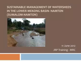 Sustainable Management of watersheds in the lower Mekong Basin- namTon (SUMALOM- Namton )
