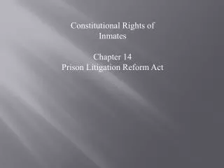 Constitutional Rights of Inmates Chapter 14 Prison Litigation Reform Act