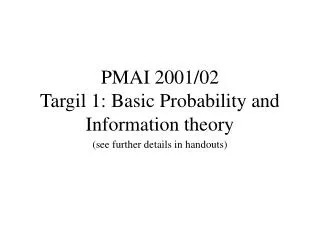 PMAI 2001/02 Targil 1: Basic Probability and Information theory