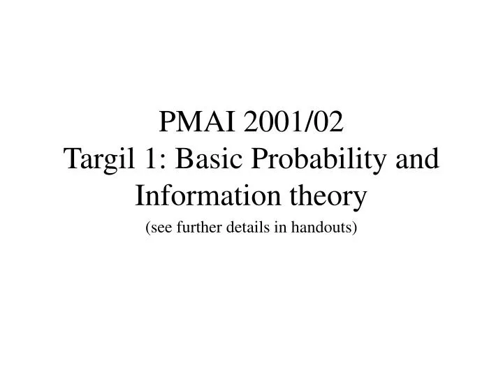 pmai 2001 02 targil 1 basic probability and information theory