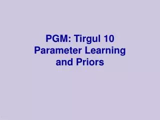PGM: Tirgul 10 Parameter Learning and Priors