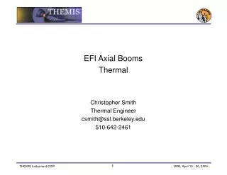 EFI Axial Booms Thermal Christopher Smith Thermal Engineer csmith@ssl.berkeley 510-642-2461