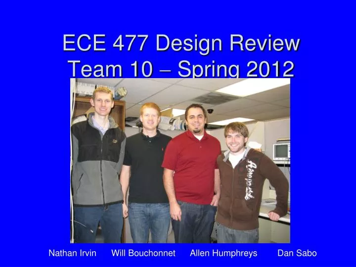 ece 477 design review team 10 spring 2012