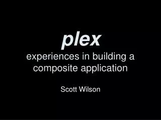 plex experiences in building a composite application